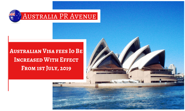 Australian Visa fees Io Be Increased With Effect From 1st July, 2019